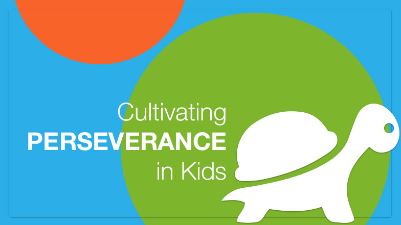 Cultivating Perseverance in Kids