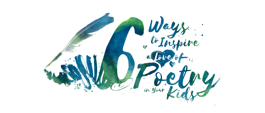6 Ways to Inspire a Love of Poetry in Your Kids